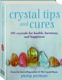 CRYSTAL TIPS AND CURES: 101 Crystals for Health, Harmony, and Happiness