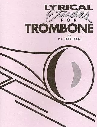 LYRICAL ETUDES FOR TROMBONE BY PHIL SNEDECOR