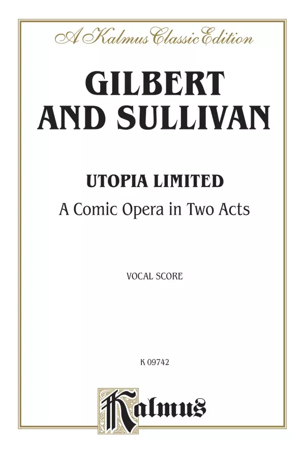 Utopia Limited, A Comic Opera in Two Acts: Vocal Score